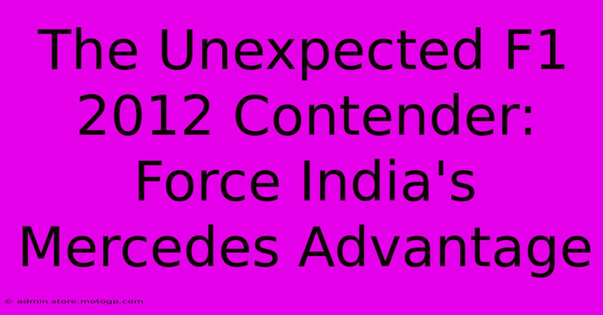 The Unexpected F1 2012 Contender: Force India's Mercedes Advantage