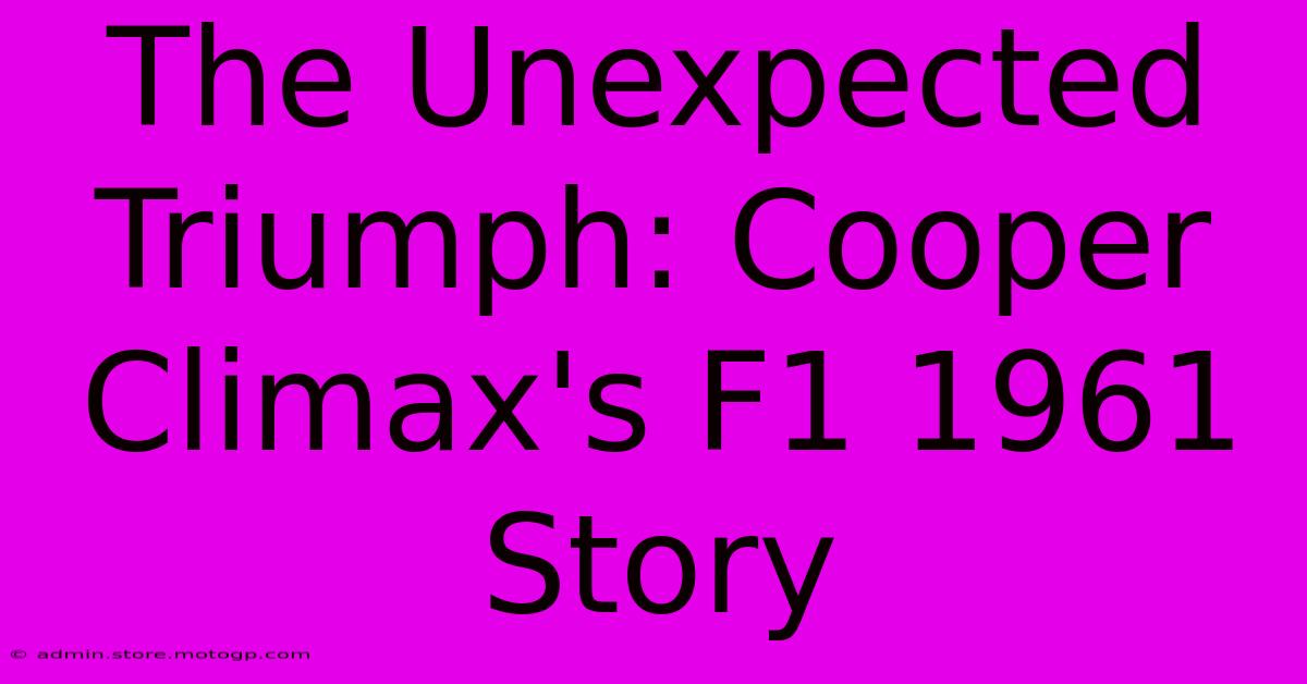 The Unexpected Triumph: Cooper Climax's F1 1961 Story