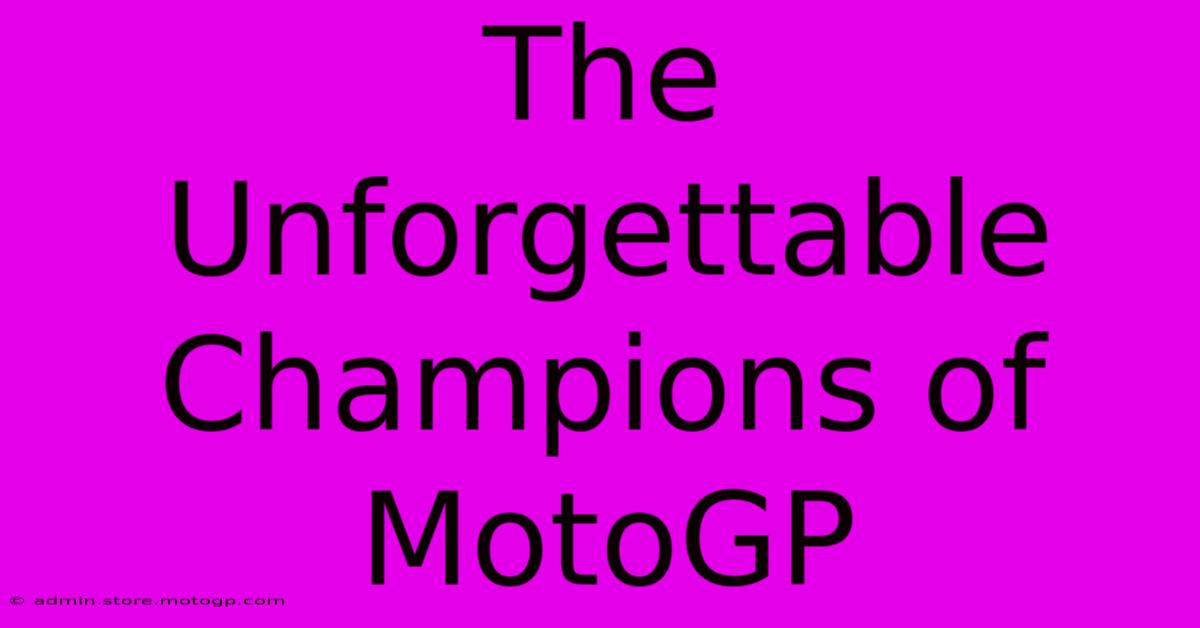 The Unforgettable Champions Of MotoGP