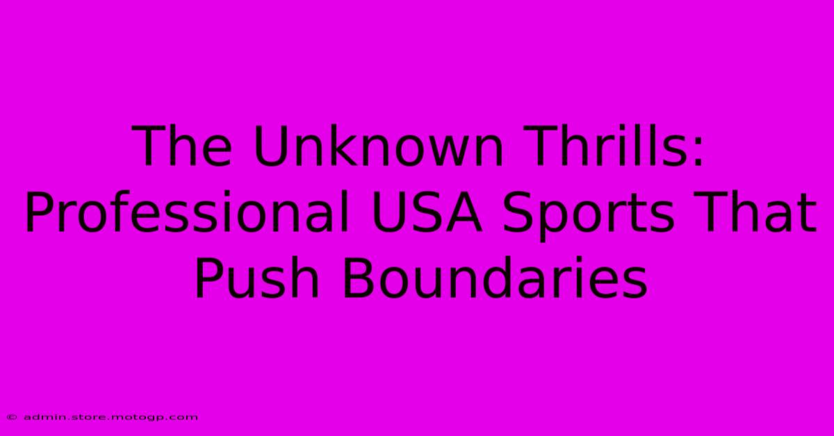 The Unknown Thrills: Professional USA Sports That Push Boundaries