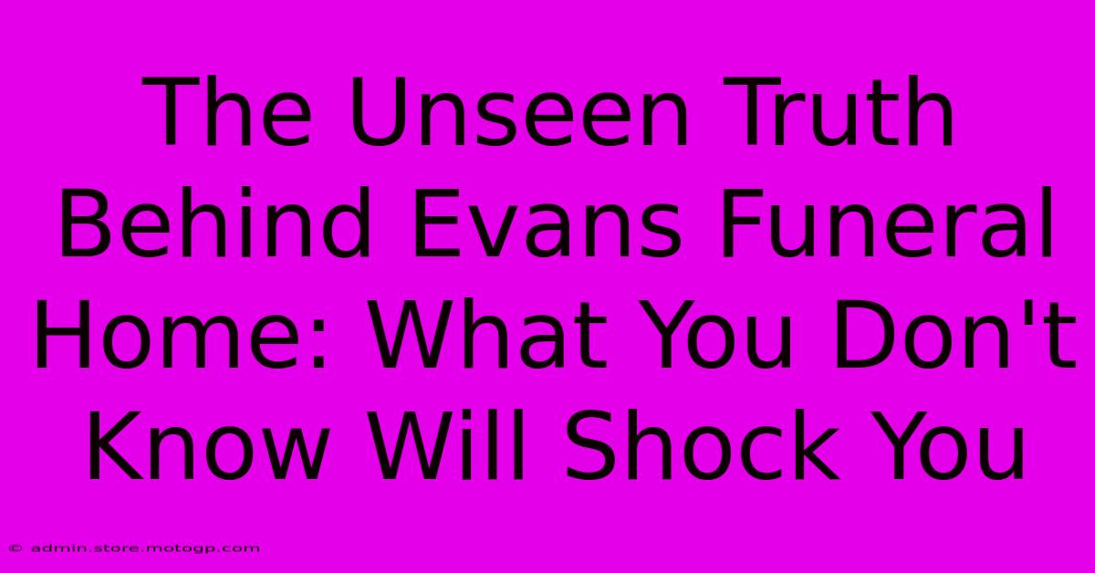 The Unseen Truth Behind Evans Funeral Home: What You Don't Know Will Shock You