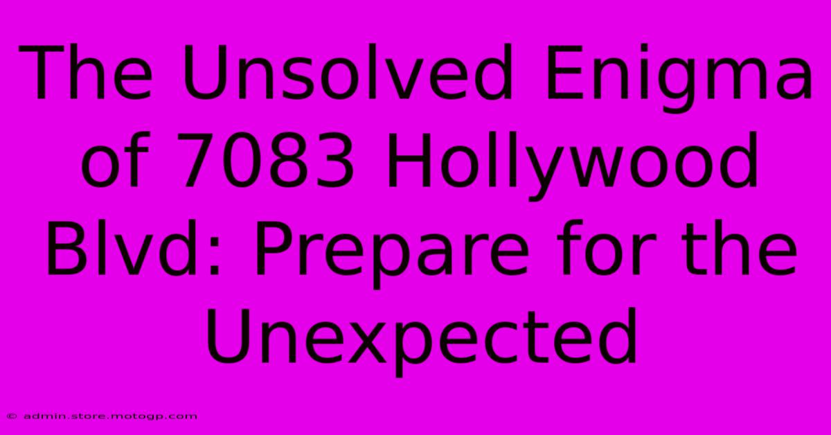 The Unsolved Enigma Of 7083 Hollywood Blvd: Prepare For The Unexpected