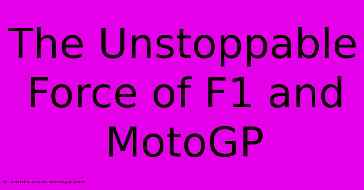 The Unstoppable Force Of F1 And MotoGP