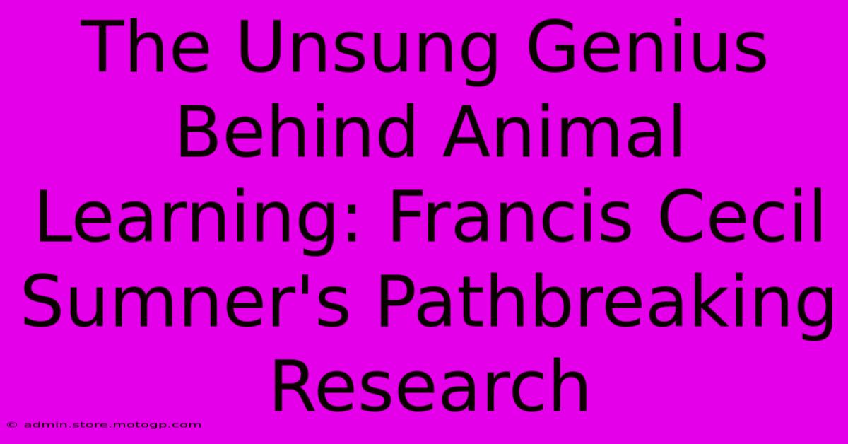 The Unsung Genius Behind Animal Learning: Francis Cecil Sumner's Pathbreaking Research