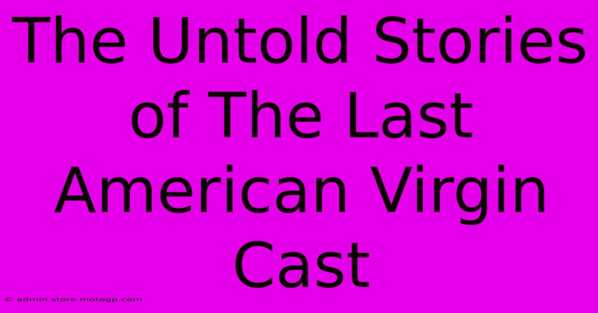 The Untold Stories Of The Last American Virgin Cast