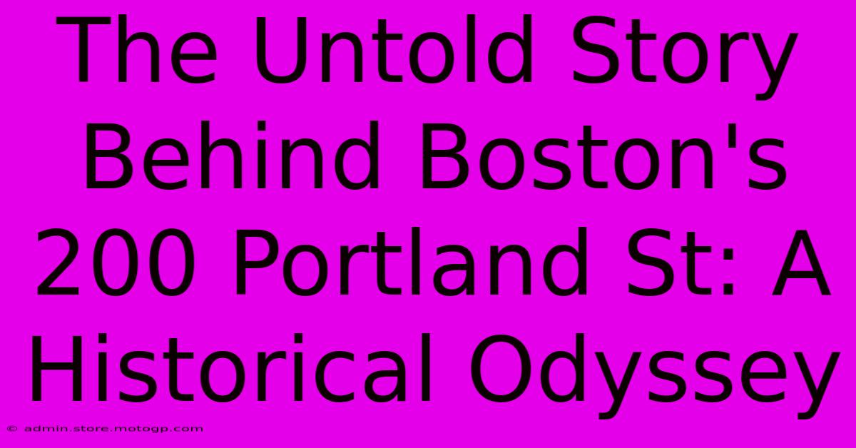 The Untold Story Behind Boston's 200 Portland St: A Historical Odyssey