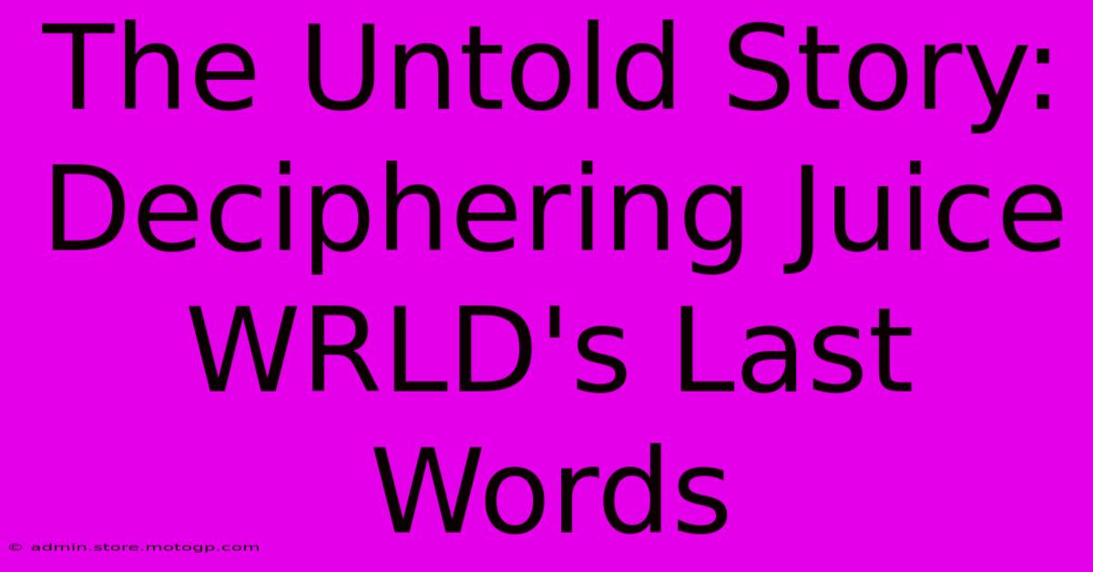 The Untold Story: Deciphering Juice WRLD's Last Words