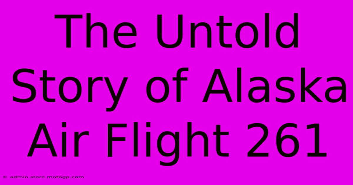 The Untold Story Of Alaska Air Flight 261