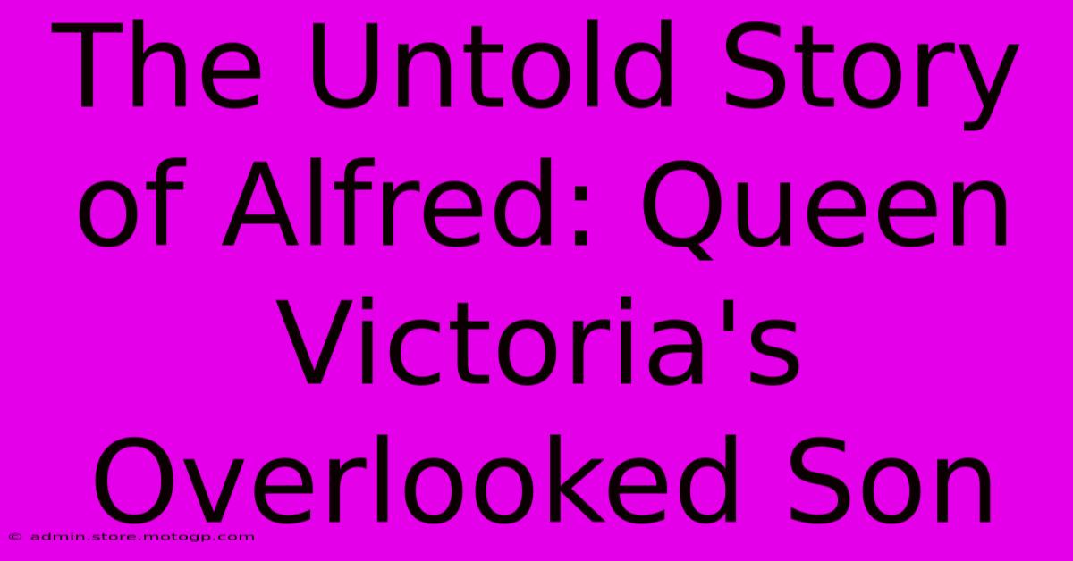 The Untold Story Of Alfred: Queen Victoria's Overlooked Son