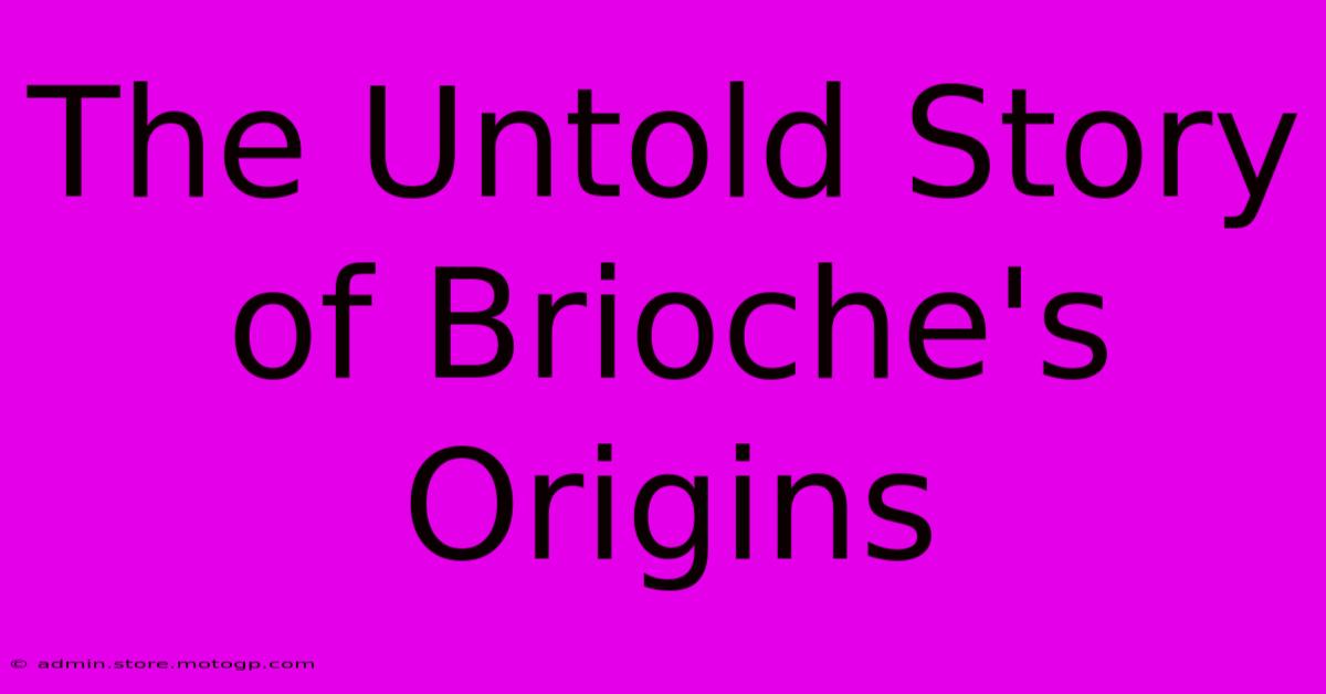 The Untold Story Of Brioche's Origins