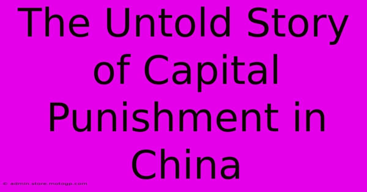 The Untold Story Of Capital Punishment In China