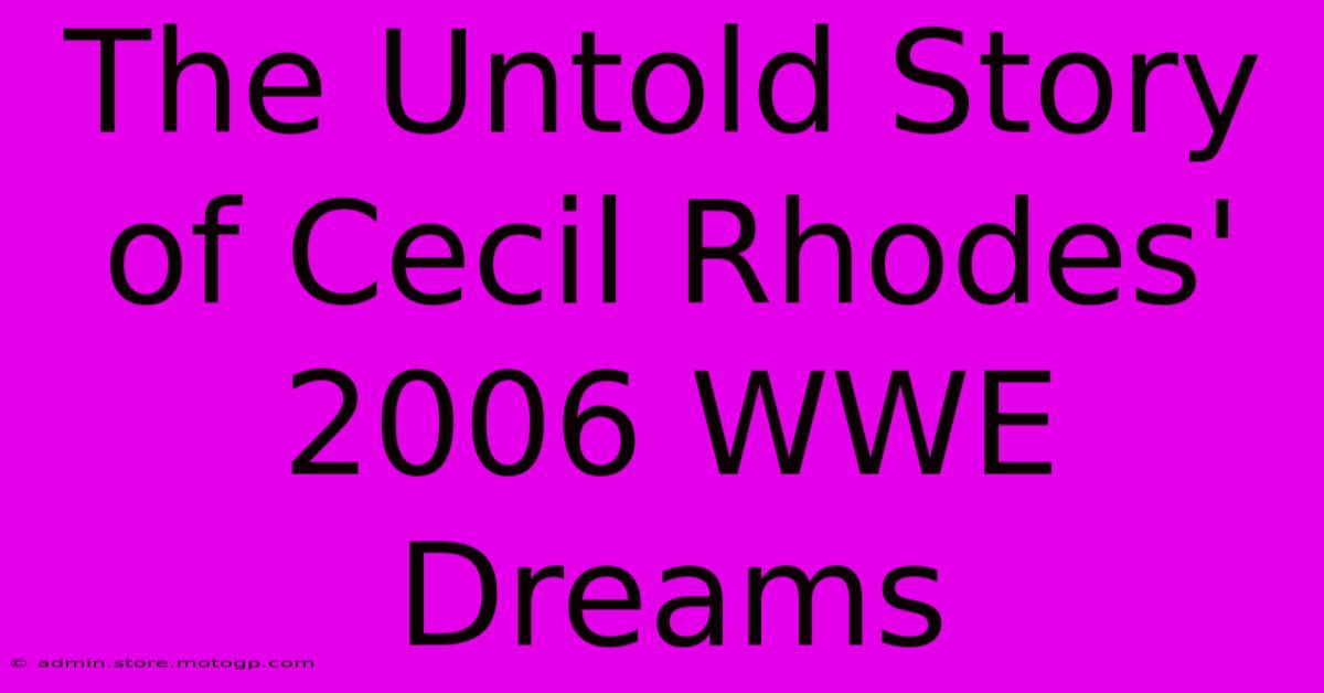 The Untold Story Of Cecil Rhodes' 2006 WWE Dreams