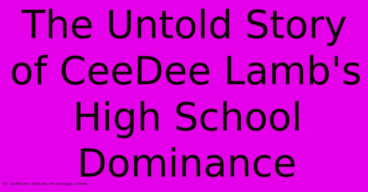 The Untold Story Of CeeDee Lamb's High School Dominance