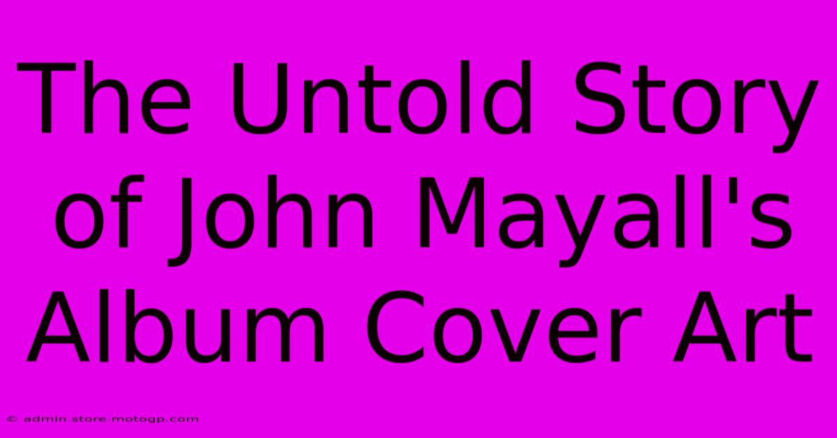 The Untold Story Of John Mayall's Album Cover Art