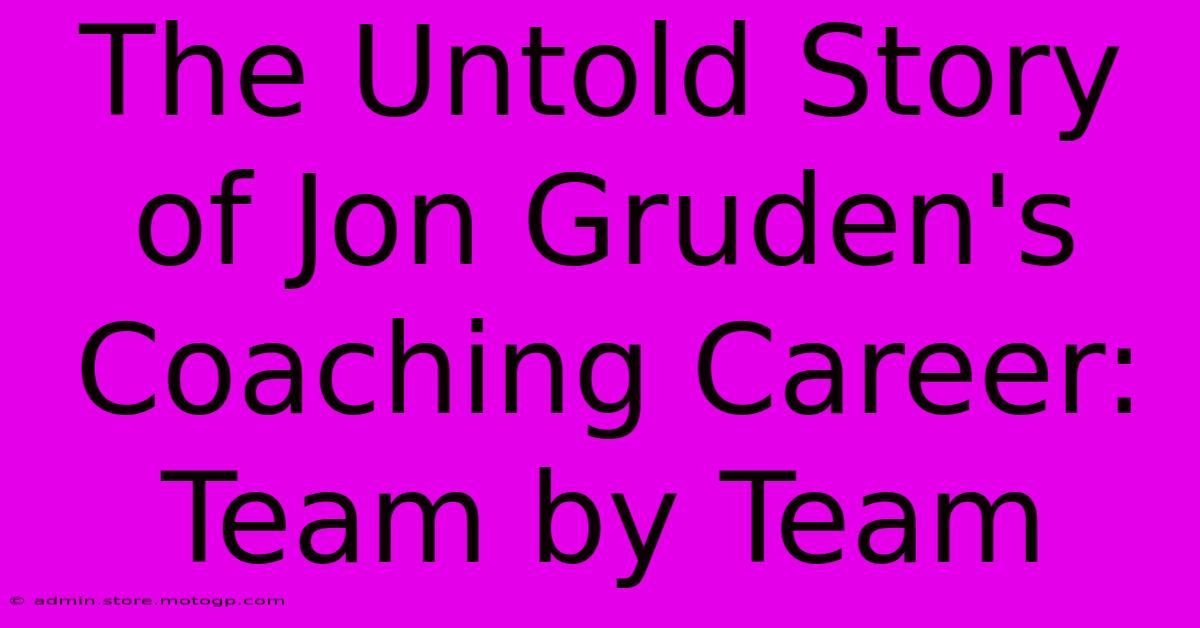 The Untold Story Of Jon Gruden's Coaching Career: Team By Team