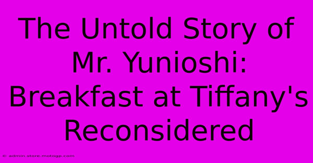 The Untold Story Of Mr. Yunioshi: Breakfast At Tiffany's Reconsidered