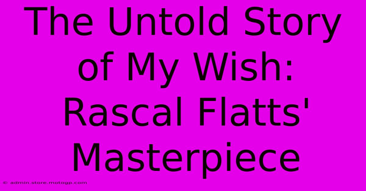 The Untold Story Of My Wish: Rascal Flatts' Masterpiece