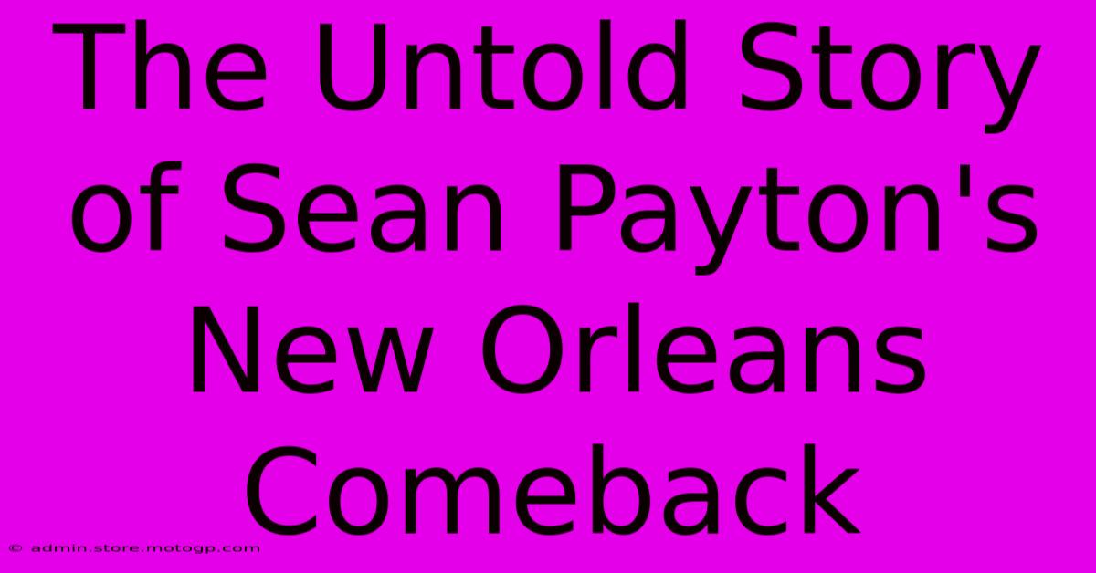 The Untold Story Of Sean Payton's New Orleans Comeback