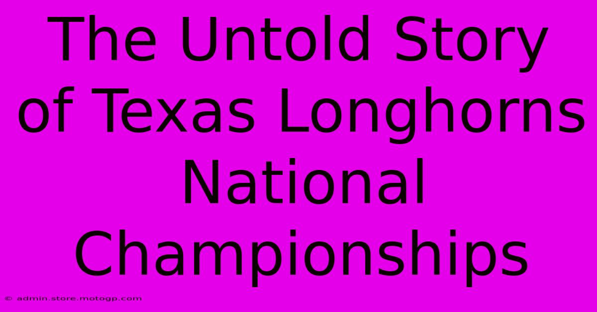 The Untold Story Of Texas Longhorns National Championships