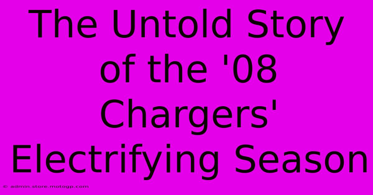 The Untold Story Of The '08 Chargers' Electrifying Season