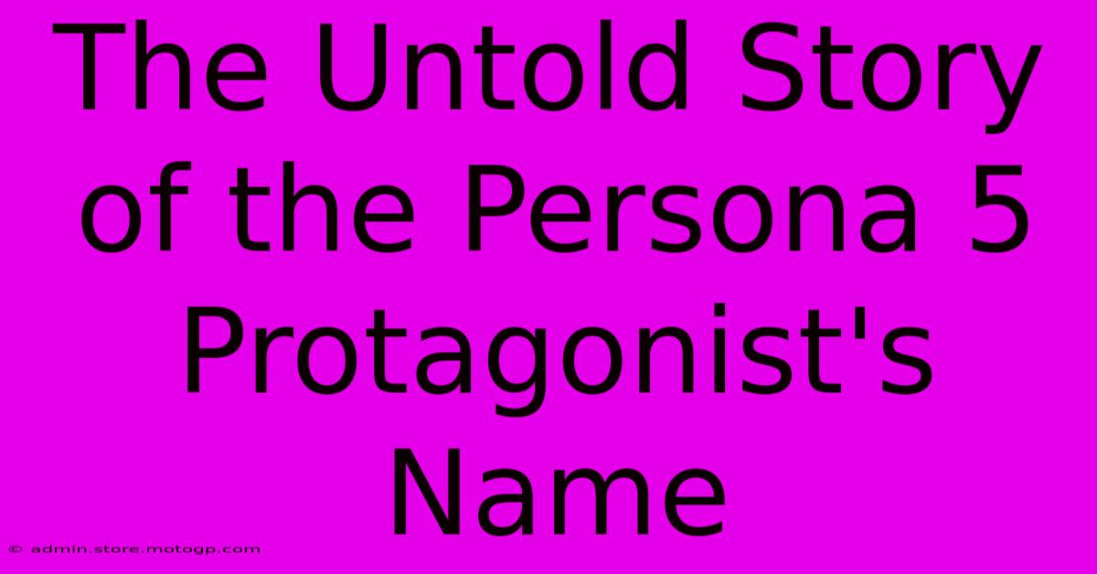 The Untold Story Of The Persona 5 Protagonist's Name