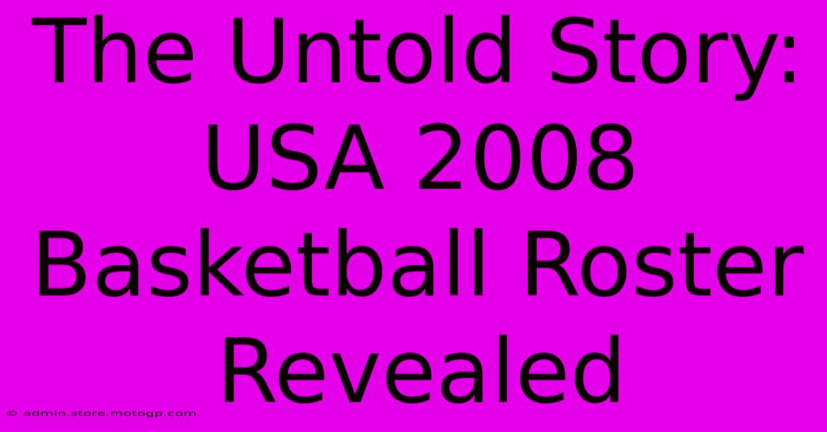 The Untold Story: USA 2008 Basketball Roster Revealed