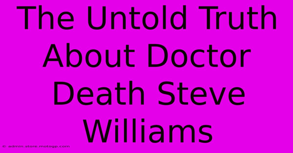 The Untold Truth About Doctor Death Steve Williams