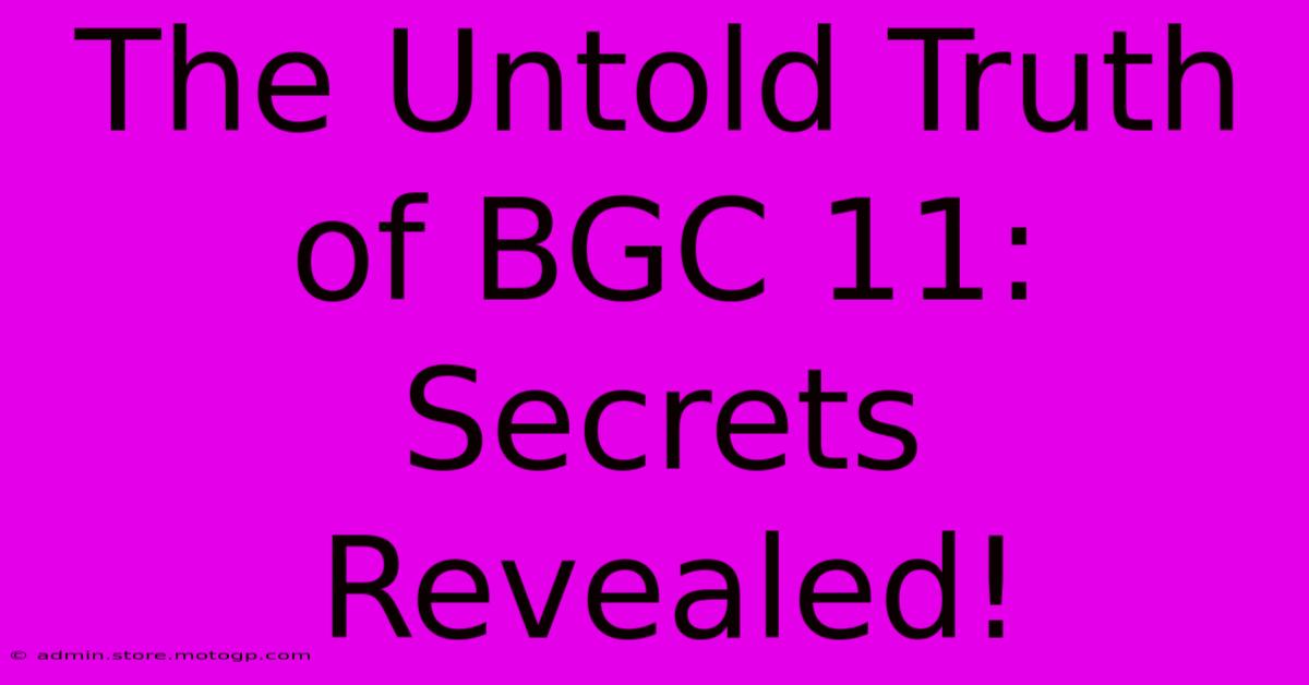 The Untold Truth Of BGC 11: Secrets Revealed!