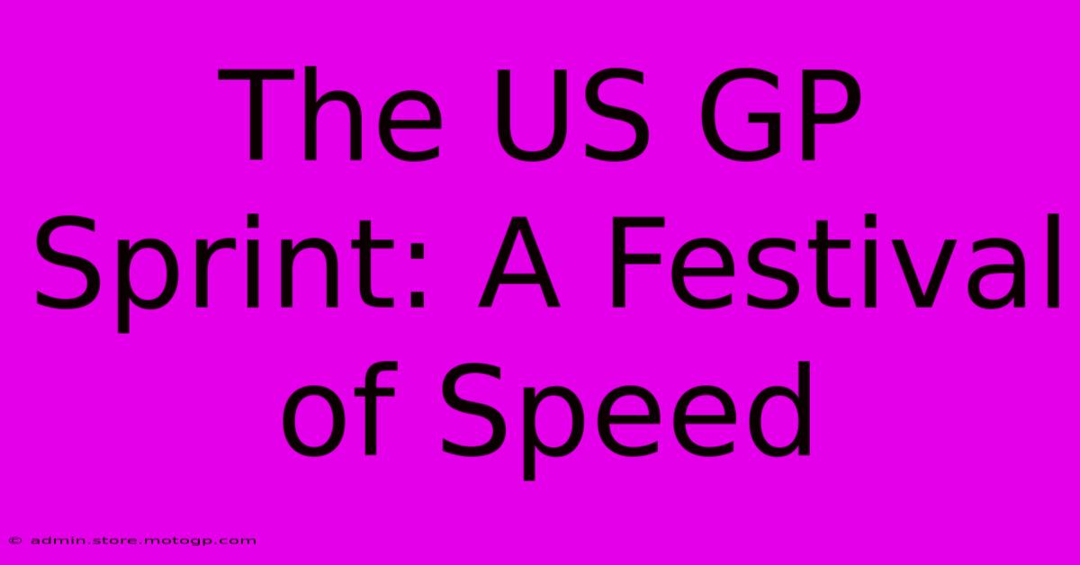 The US GP Sprint: A Festival Of Speed