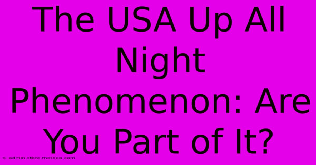 The USA Up All Night Phenomenon: Are You Part Of It?