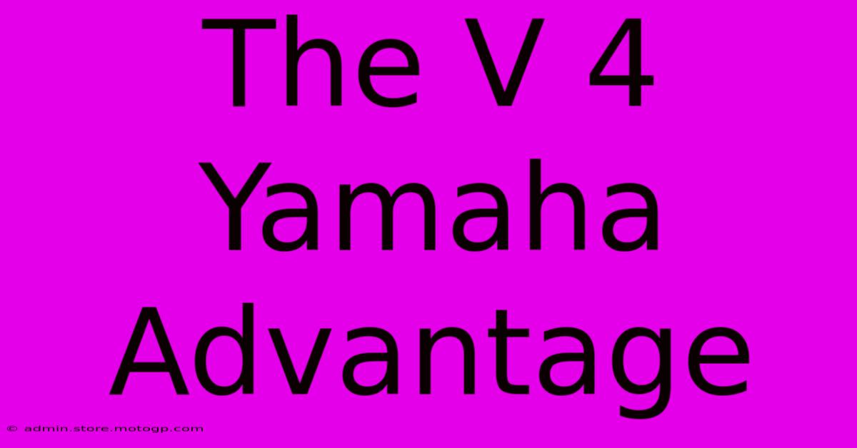 The V 4 Yamaha Advantage