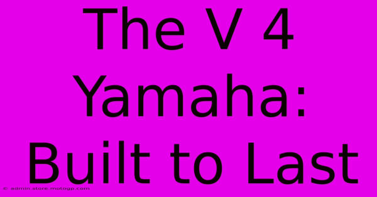 The V 4 Yamaha: Built To Last