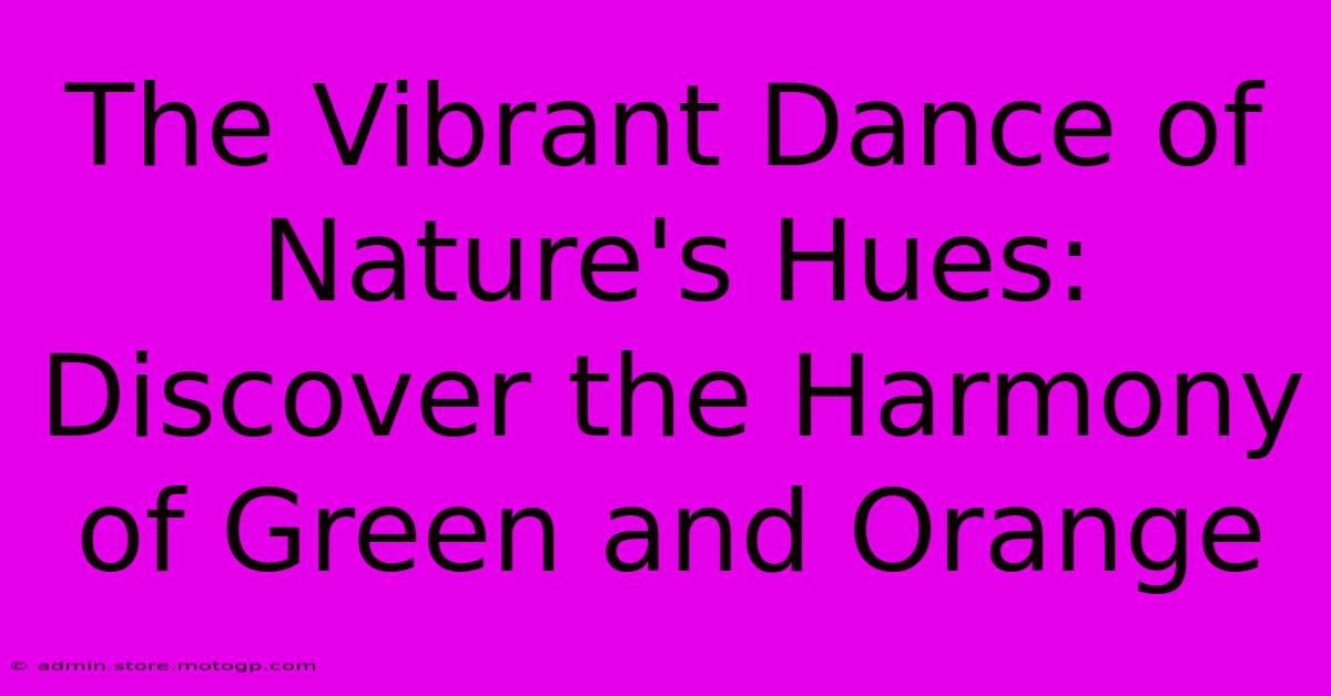 The Vibrant Dance Of Nature's Hues: Discover The Harmony Of Green And Orange