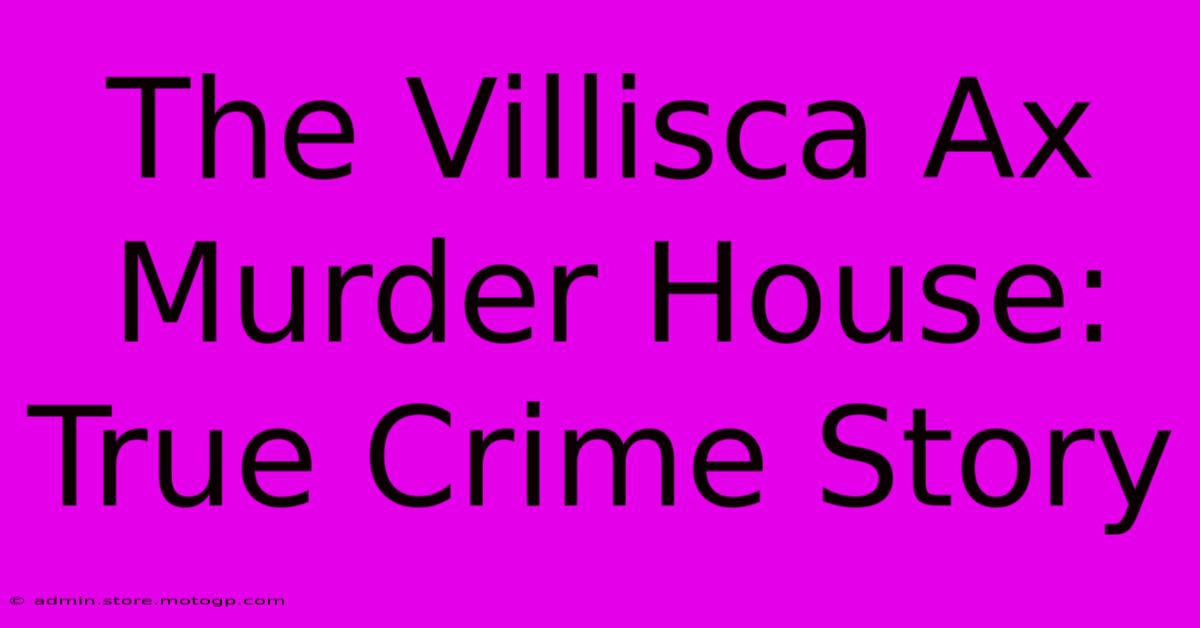 The Villisca Ax Murder House: True Crime Story