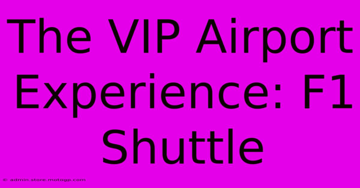 The VIP Airport Experience: F1 Shuttle