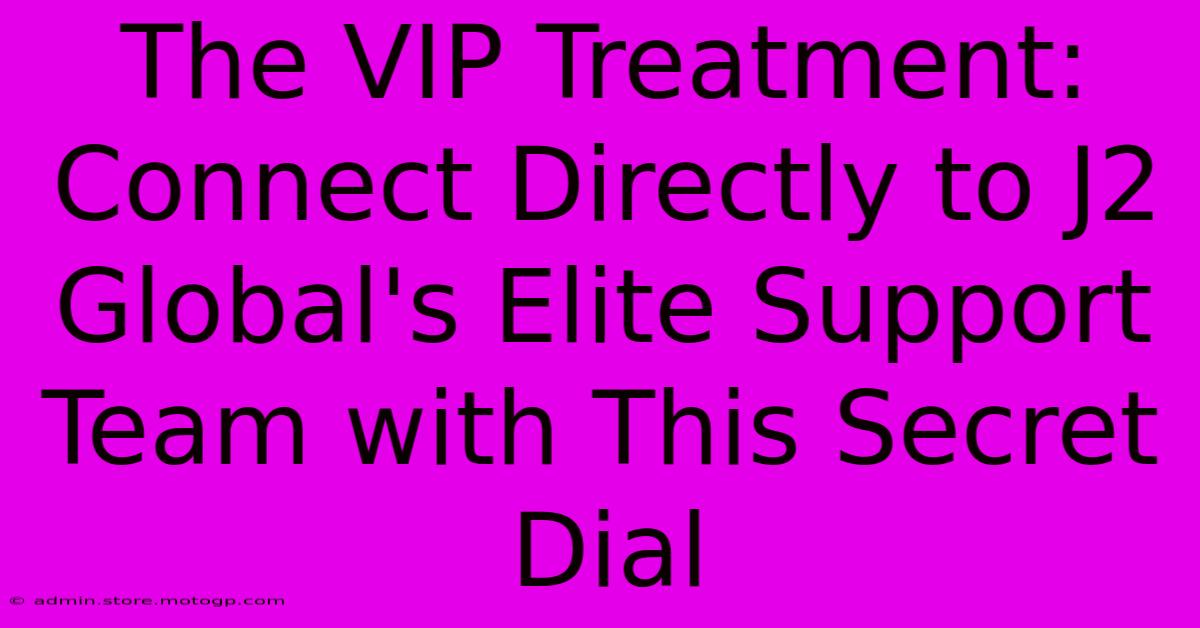 The VIP Treatment: Connect Directly To J2 Global's Elite Support Team With This Secret Dial