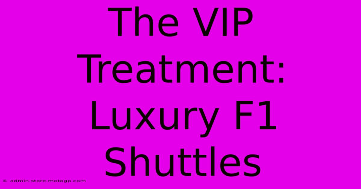 The VIP Treatment: Luxury F1 Shuttles