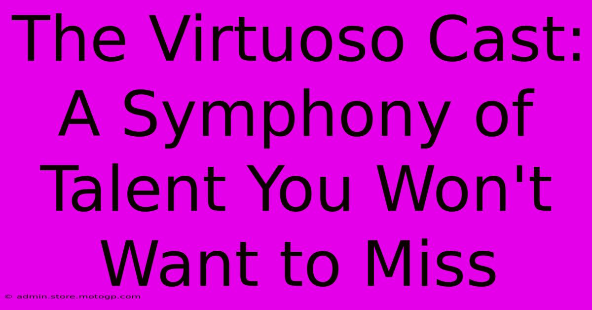 The Virtuoso Cast: A Symphony Of Talent You Won't Want To Miss