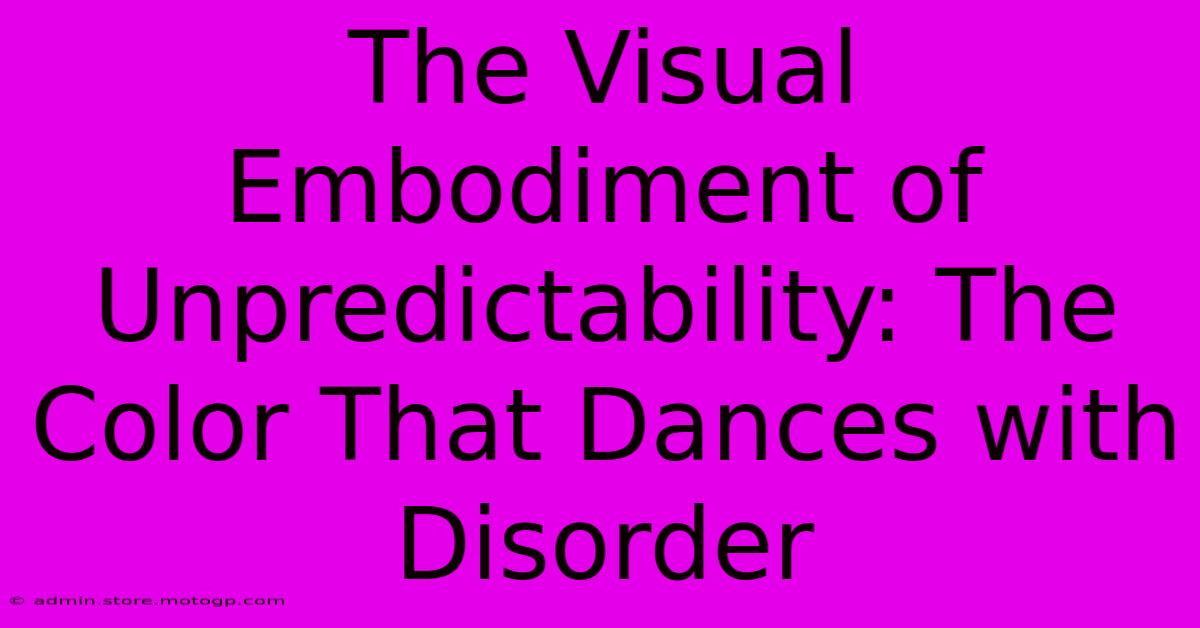 The Visual Embodiment Of Unpredictability: The Color That Dances With Disorder