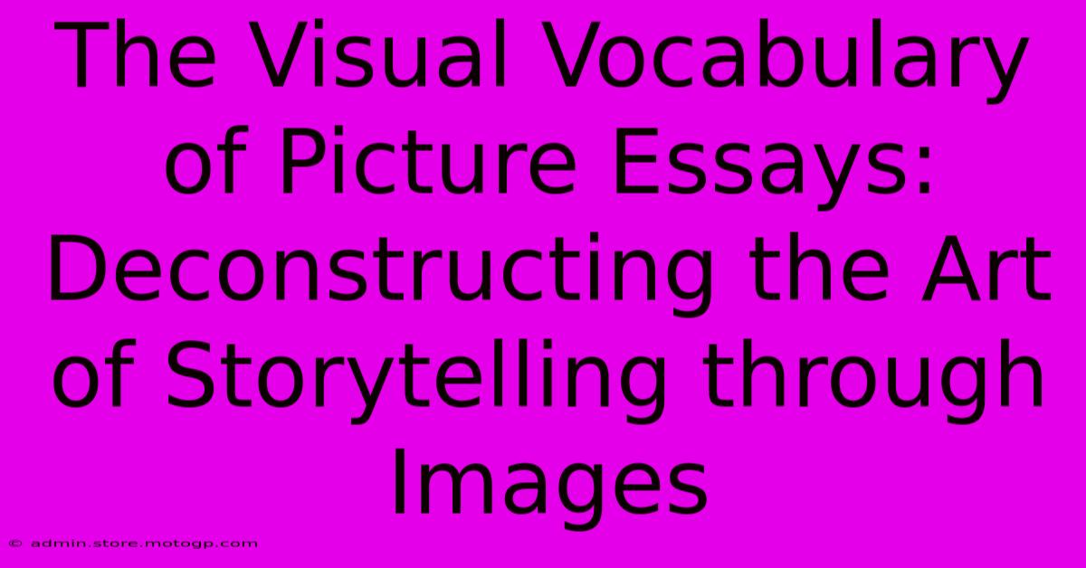 The Visual Vocabulary Of Picture Essays: Deconstructing The Art Of Storytelling Through Images