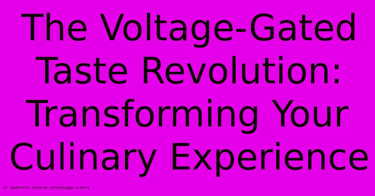 The Voltage-Gated Taste Revolution: Transforming Your Culinary Experience