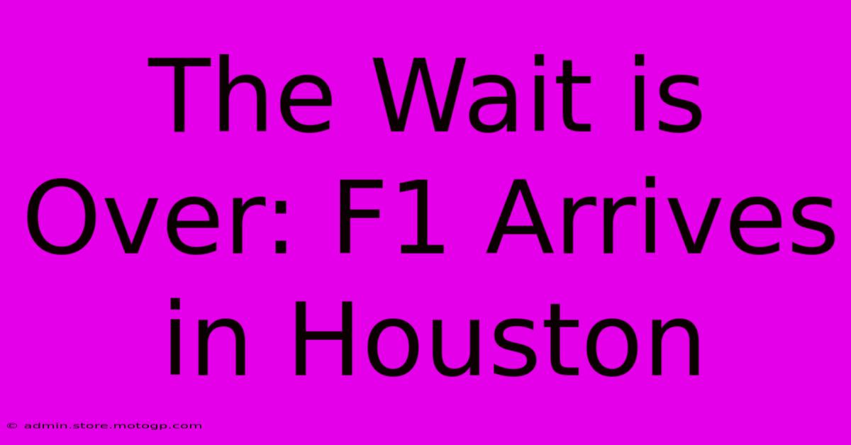 The Wait Is Over: F1 Arrives In Houston