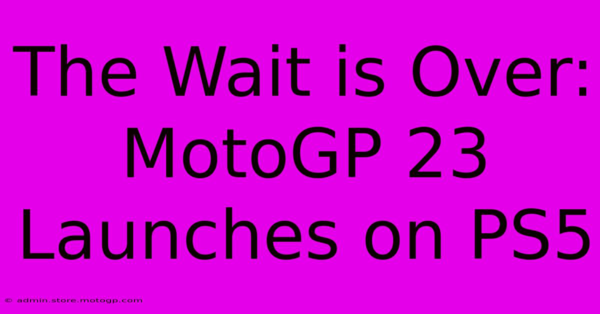 The Wait Is Over: MotoGP 23 Launches On PS5