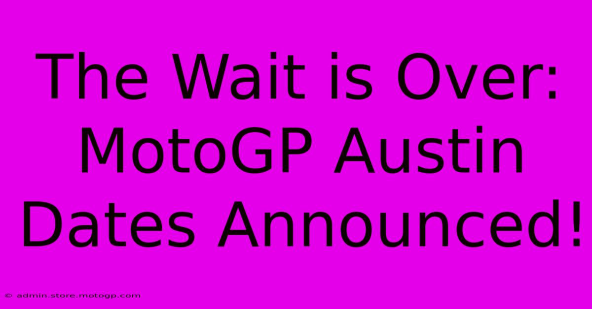 The Wait Is Over: MotoGP Austin Dates Announced!