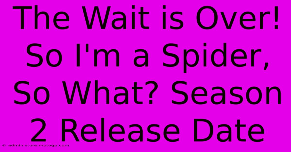 The Wait Is Over! So I'm A Spider, So What? Season 2 Release Date