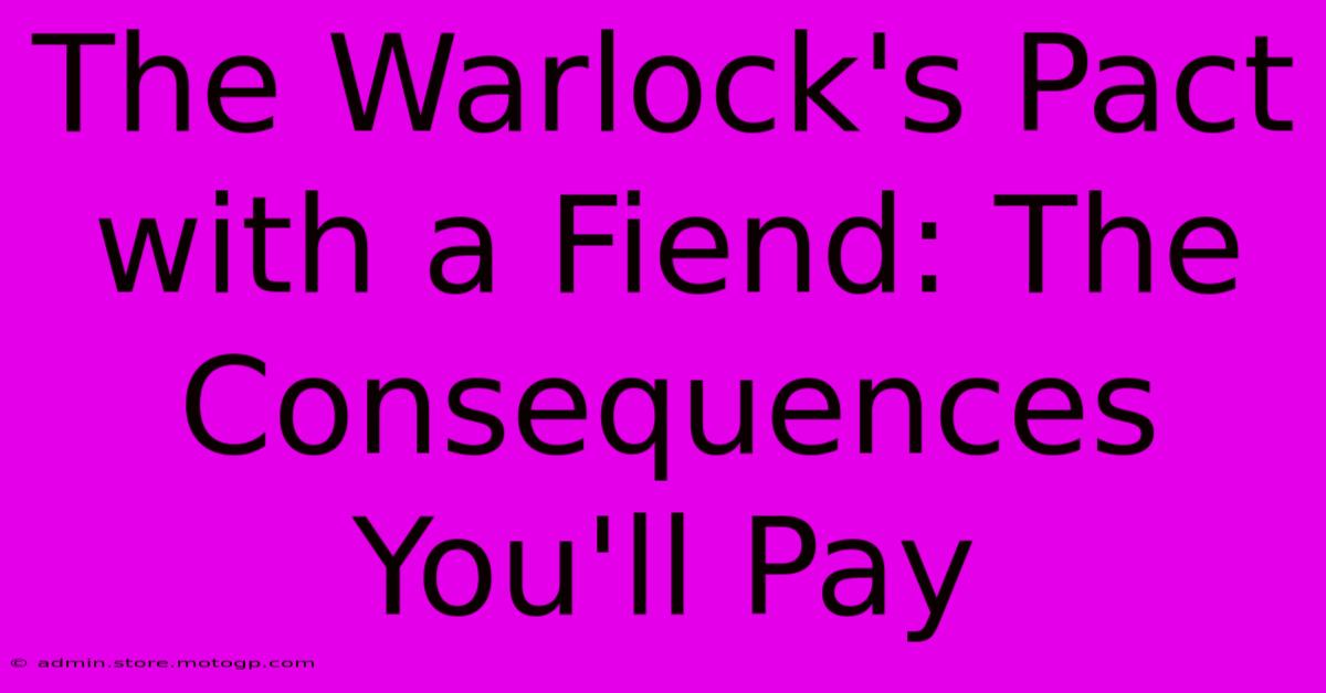 The Warlock's Pact With A Fiend: The Consequences You'll Pay