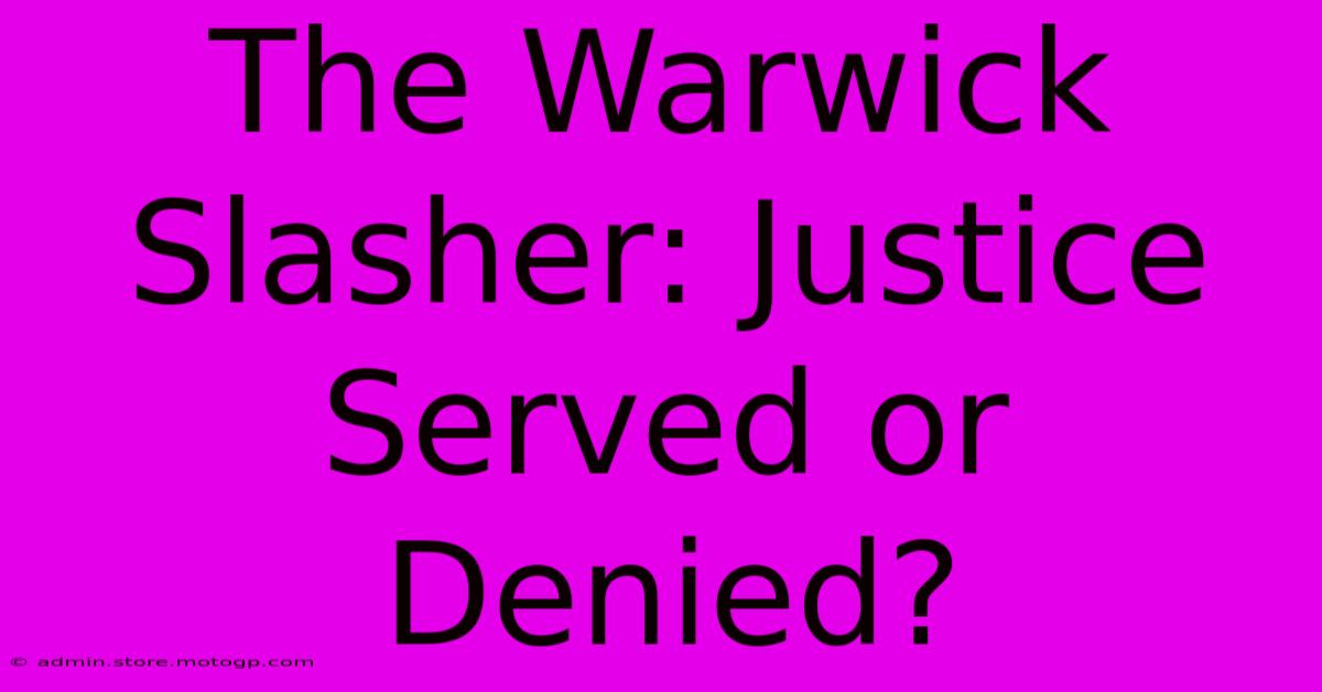 The Warwick Slasher: Justice Served Or Denied?