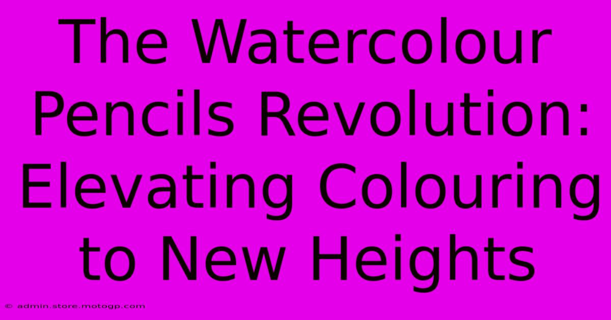 The Watercolour Pencils Revolution: Elevating Colouring To New Heights