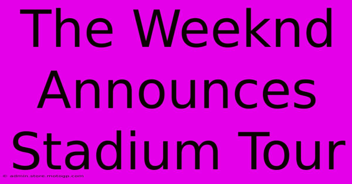 The Weeknd Announces Stadium Tour