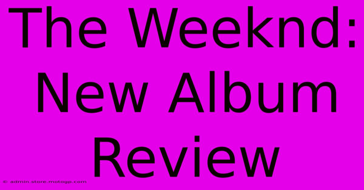 The Weeknd: New Album Review